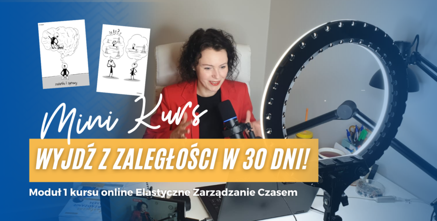 Wyjdź z zaległości w 30 dni ruszając z miejsca zaległe sprawy